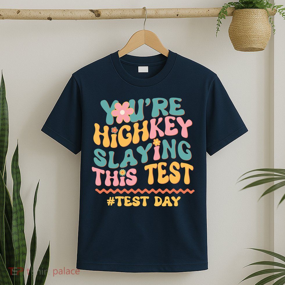 You're Highkey Slaying This Test # TEST DAY T-Shirt