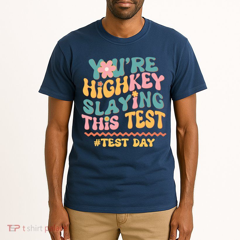 You're Highkey Slaying This Test # TEST DAY Tall T-Shirt