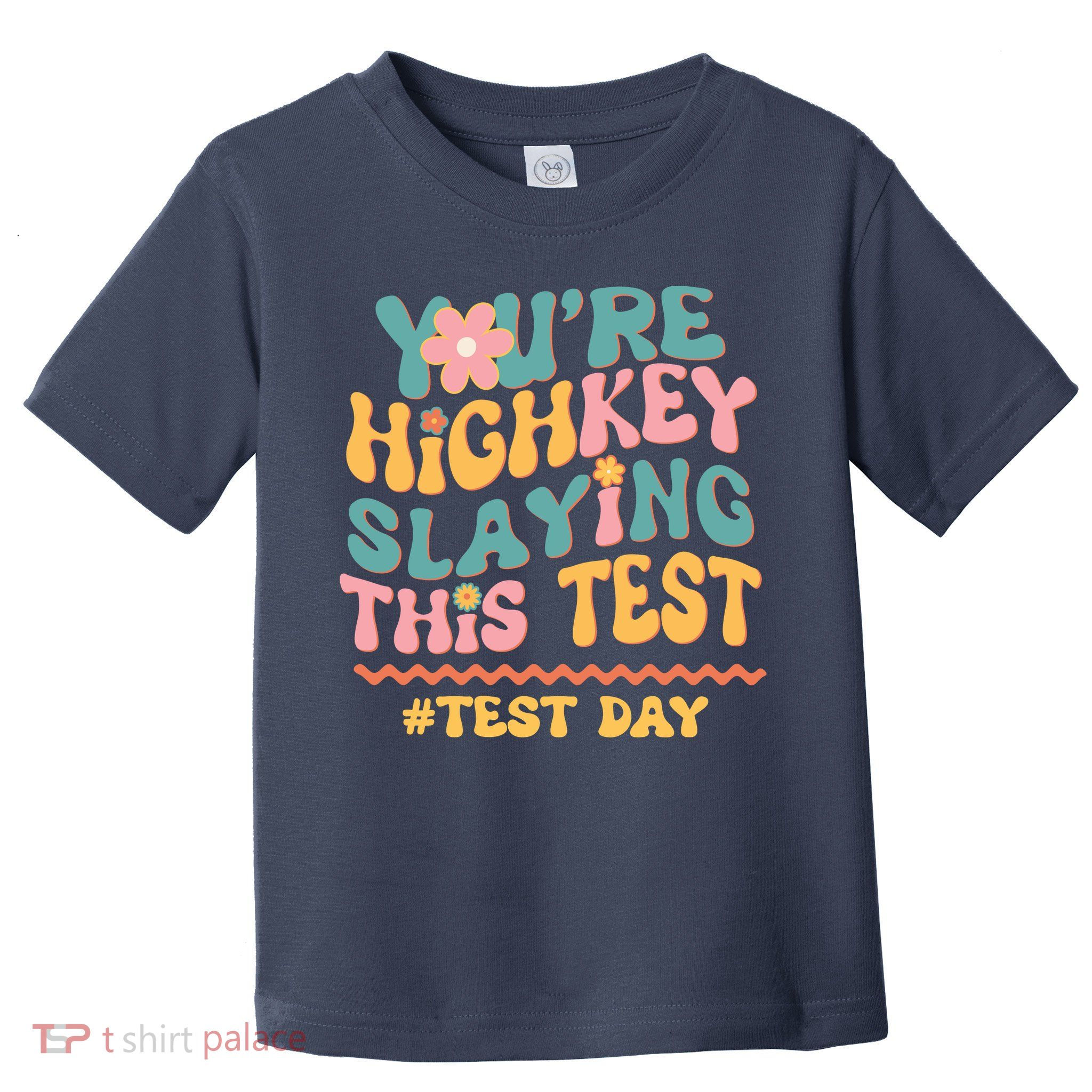 You're Highkey Slaying This Test # TEST DAY Toddler T-Shirt