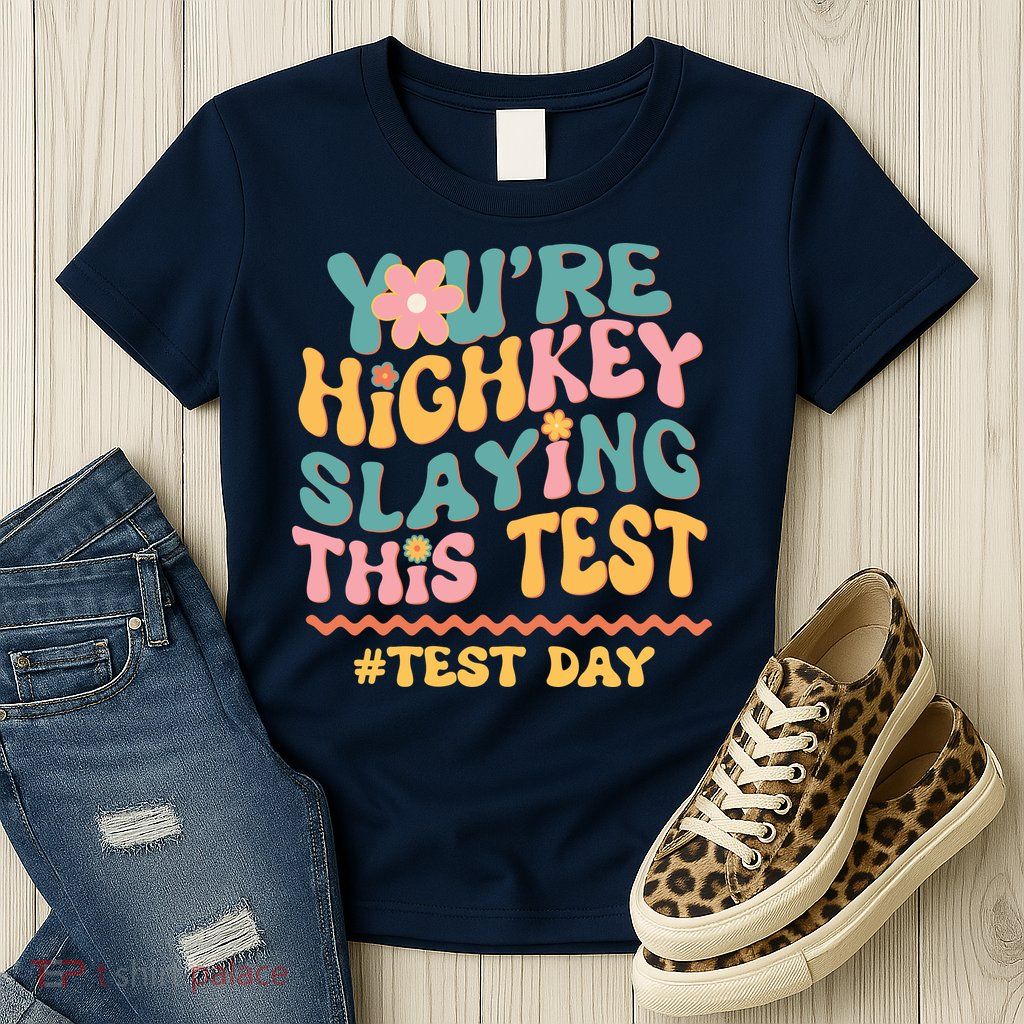 You're Highkey Slaying This Test # TEST DAY Womens T-Shirt