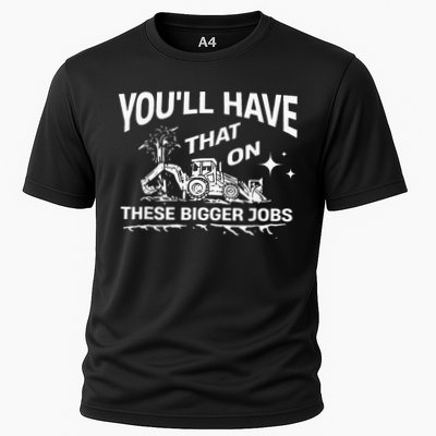 You'll Have That On These Bigger Jobs Funny Performance Shirt