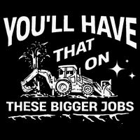 You'll Have That On These Bigger Jobs Funny Sustainable Bucket Hat