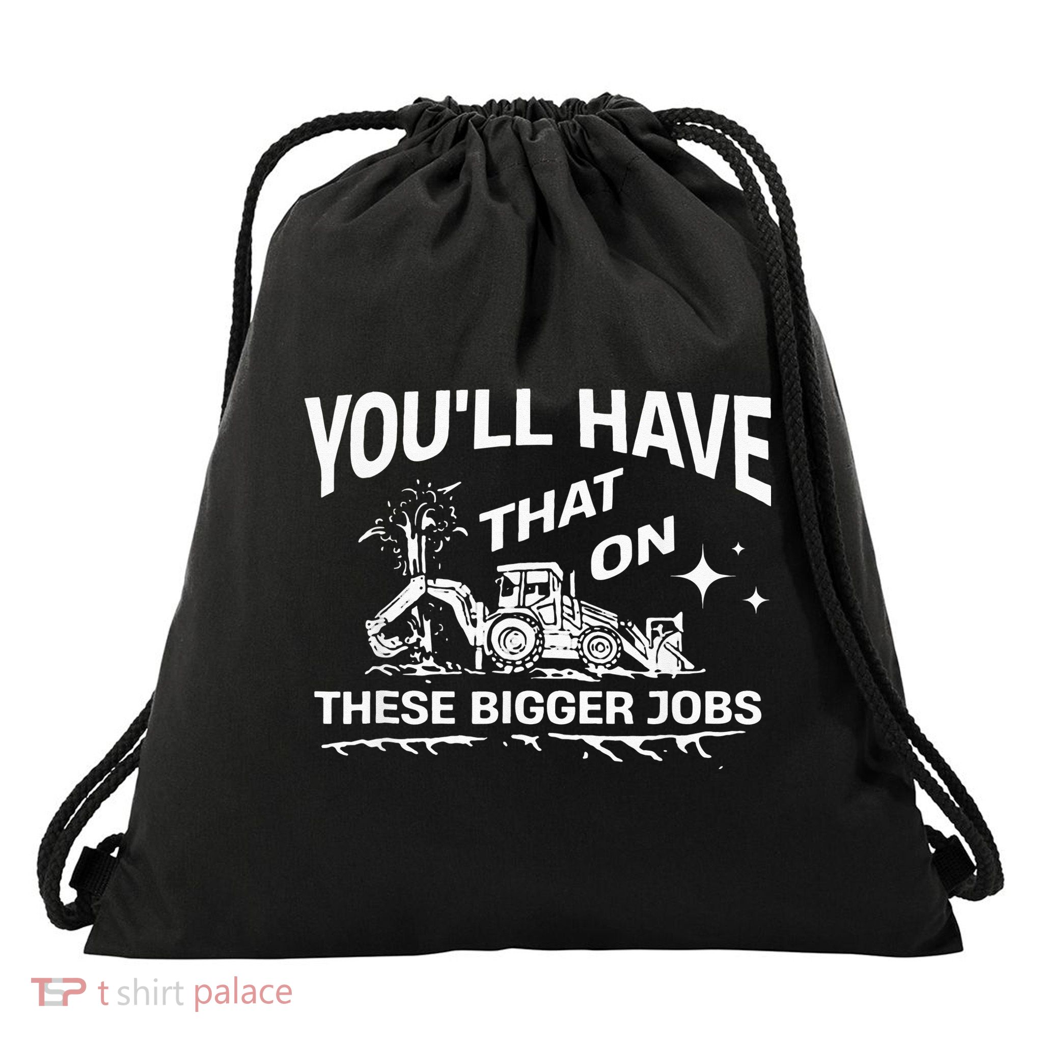 You'll Have That On These Bigger Jobs Funny Drawstring Bag