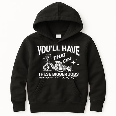 You'll Have That On These Bigger Jobs Funny Kids Hoodie