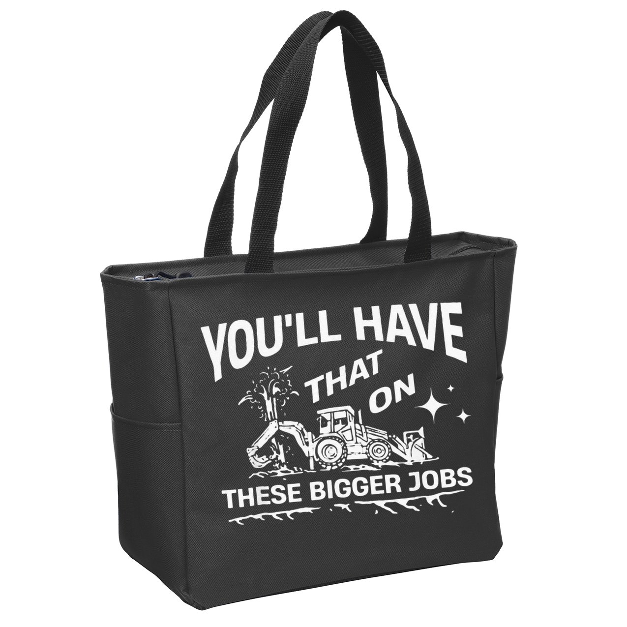 You'll Have That On These Bigger Jobs Funny Zip Tote Bag