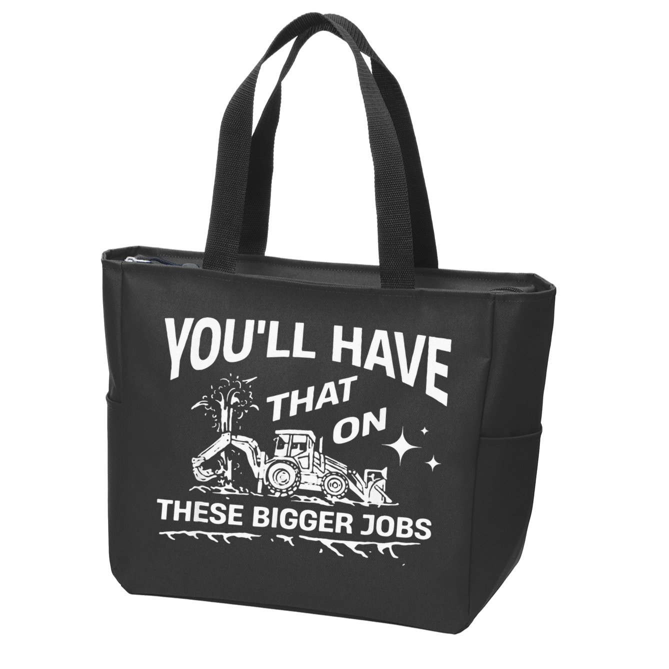 You'll Have That On These Bigger Jobs Funny Zip Tote Bag