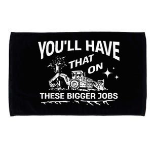 YouLl Have That On These Bigger Jobs Funny Microfiber Hand Towel