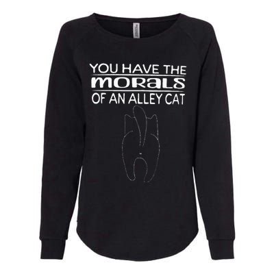 You Have The Morals Of An Alley Cat Womens California Wash Sweatshirt