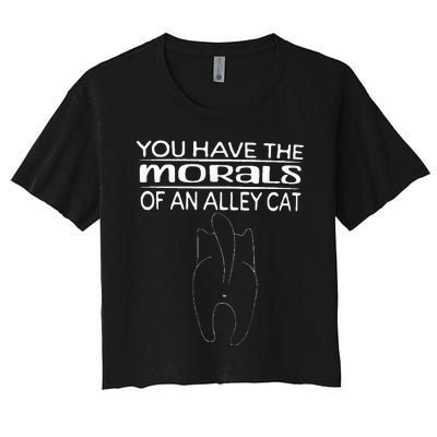 You Have The Morals Of An Alley Cat Women's Crop Top Tee