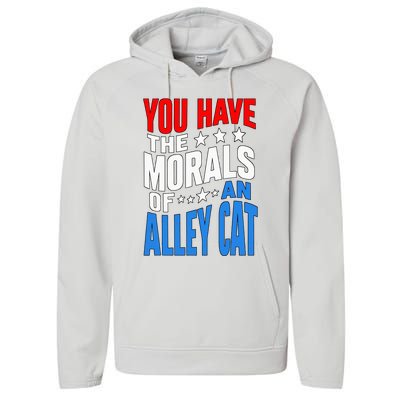 You Have The Morals Of An Alley Cat Funny Debate Performance Fleece Hoodie