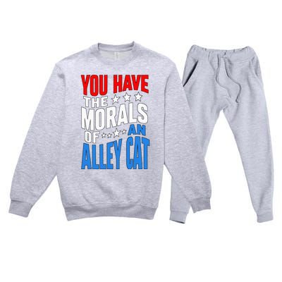 You Have The Morals Of An Alley Cat Funny Debate Premium Crewneck Sweatsuit Set