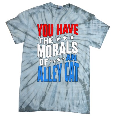 You Have The Morals Of An Alley Cat Funny Debate Tie-Dye T-Shirt