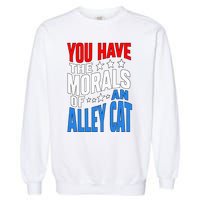 You Have The Morals Of An Alley Cat Funny Debate Garment-Dyed Sweatshirt