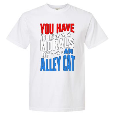 You Have The Morals Of An Alley Cat Funny Debate Garment-Dyed Heavyweight T-Shirt