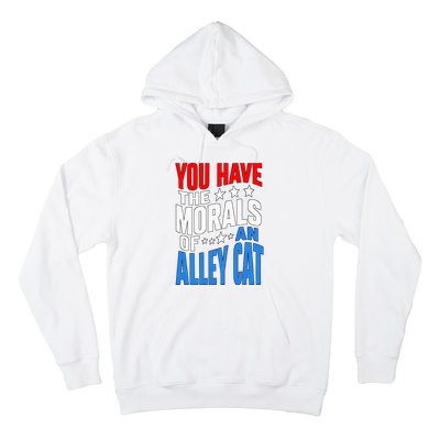 You Have The Morals Of An Alley Cat Funny Debate Hoodie