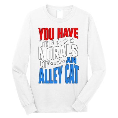 You Have The Morals Of An Alley Cat Funny Debate Long Sleeve Shirt