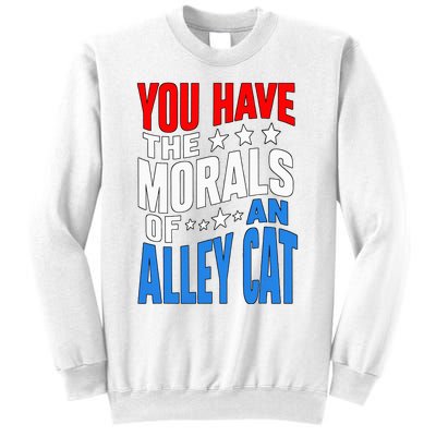 You Have The Morals Of An Alley Cat Funny Debate Sweatshirt