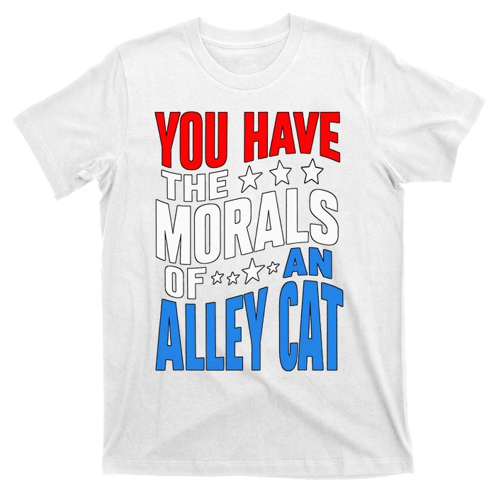 You Have The Morals Of An Alley Cat Funny Debate T-Shirt