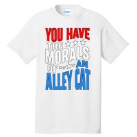 You Have The Morals Of An Alley Cat Funny Debate Tall T-Shirt