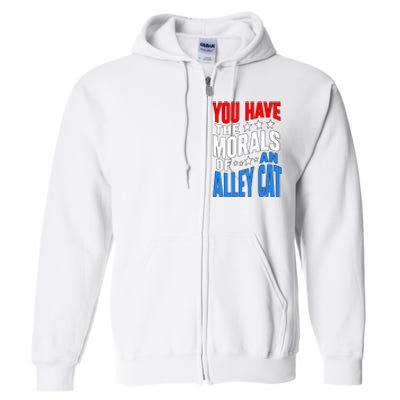 You Have The Morals Of An Alley Cat Funny Debate Full Zip Hoodie