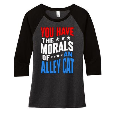 You Have The Morals Of An Alley Cat Funny Debate Women's Tri-Blend 3/4-Sleeve Raglan Shirt