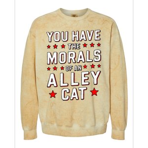 You Have The Morals Of An Alley Cat Funny Debate Colorblast Crewneck Sweatshirt