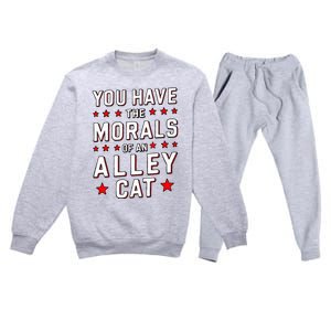 You Have The Morals Of An Alley Cat Funny Debate Premium Crewneck Sweatsuit Set