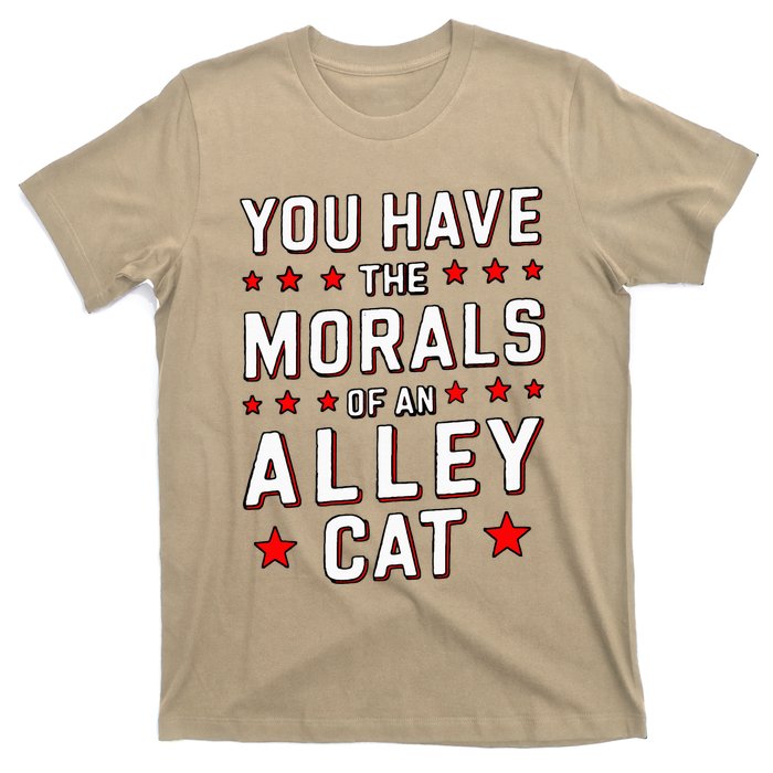 You Have The Morals Of An Alley Cat Funny Debate T-Shirt