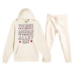 You Have The Morals Of An Alley Cat Funny Debate Premium Hooded Sweatsuit Set