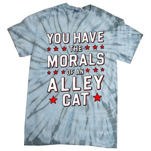 You Have The Morals Of An Alley Cat Funny Debate Tie-Dye T-Shirt