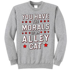 You Have The Morals Of An Alley Cat Funny Debate Sweatshirt