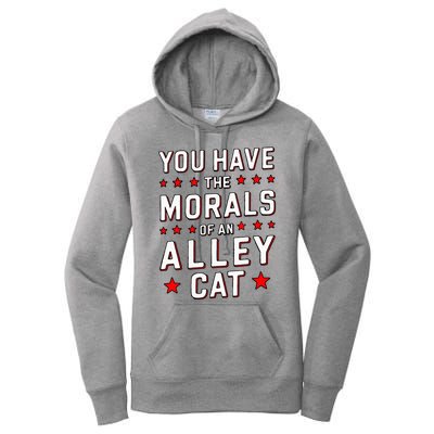 You Have The Morals Of An Alley Cat Funny Debate Women's Pullover Hoodie