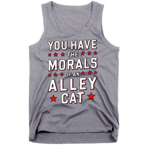 You Have The Morals Of An Alley Cat Funny Debate Tank Top