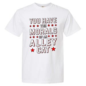 You Have The Morals Of An Alley Cat Funny Debate Garment-Dyed Heavyweight T-Shirt