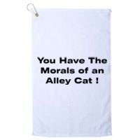 You Have The Morals Of An Alley Cat Trump Biden Debates 2024 Platinum Collection Golf Towel