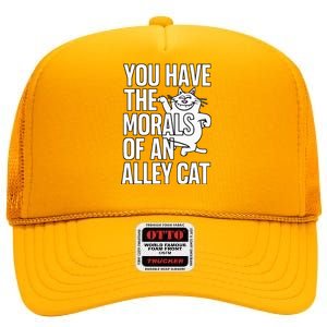 You Have The Morals Of An Alley Cat Funny Debate High Crown Mesh Back Trucker Hat