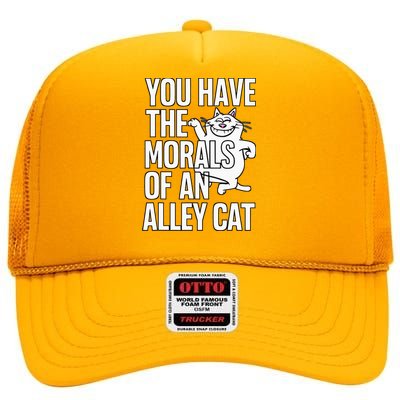 You Have The Morals Of An Alley Cat Funny Debate High Crown Mesh Back Trucker Hat