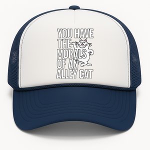 You Have The Morals Of An Alley Cat Funny Debate Trucker Hat