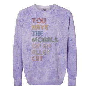 You Have The Morals Of An Alley Cat Funny Debate Colorblast Crewneck Sweatshirt