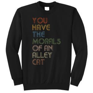 You Have The Morals Of An Alley Cat Funny Debate Sweatshirt