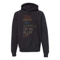 You Have The Morals Of An Alley Cat Funny Debate Premium Hoodie