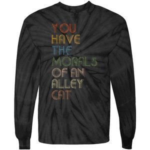 You Have The Morals Of An Alley Cat Funny Debate Tie-Dye Long Sleeve Shirt