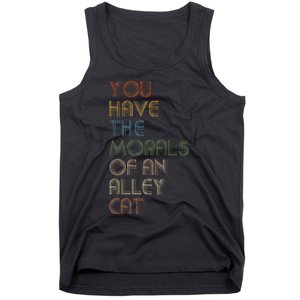 You Have The Morals Of An Alley Cat Funny Debate Tank Top