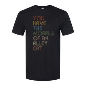 You Have The Morals Of An Alley Cat Funny Debate Softstyle CVC T-Shirt