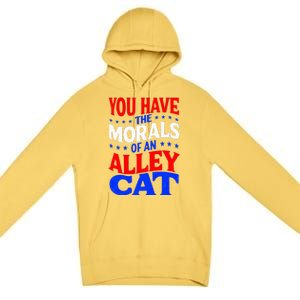 You Have The Morals Of An Alley Cat Funny Debate Premium Pullover Hoodie