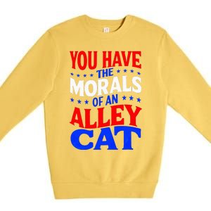 You Have The Morals Of An Alley Cat Funny Debate Premium Crewneck Sweatshirt