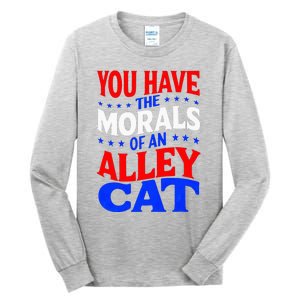 You Have The Morals Of An Alley Cat Funny Debate Tall Long Sleeve T-Shirt