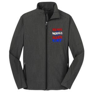 You Have The Morals Of An Alley Cat Funny Debate Core Soft Shell Jacket