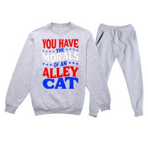 You Have The Morals Of An Alley Cat Funny Debate Premium Crewneck Sweatsuit Set