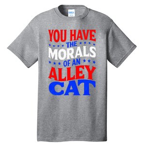 You Have The Morals Of An Alley Cat Funny Debate Tall T-Shirt